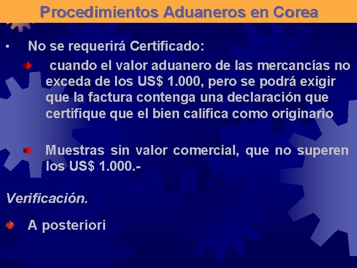 Procedimientos Aduaneros en Corea • No se requerirá Certificado: cuando el valor aduanero de