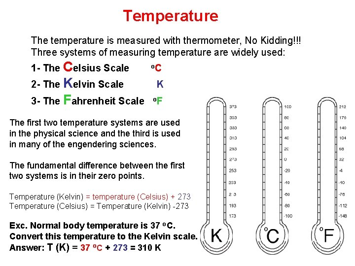 Temperature The temperature is measured with thermometer, No Kidding!!! Three systems of measuring temperature