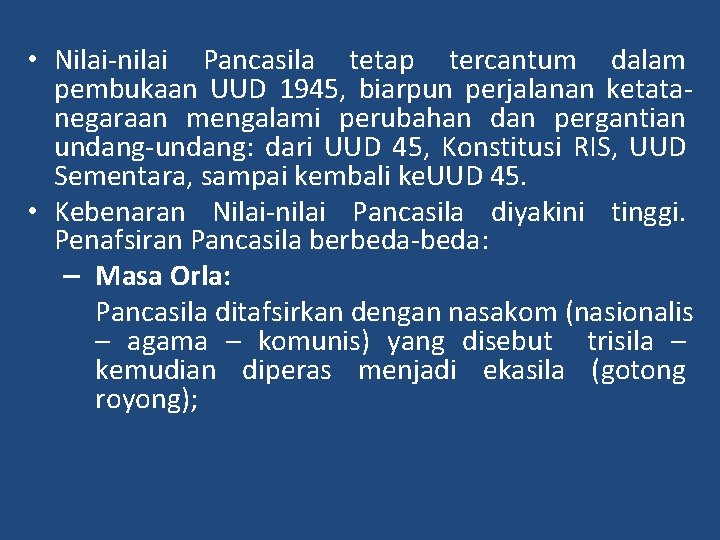  • Nilai-nilai Pancasila tetap tercantum dalam pembukaan UUD 1945, biarpun perjalanan ketatanegaraan mengalami