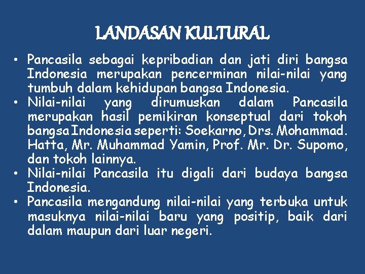 LANDASAN KULTURAL • Pancasila sebagai kepribadian dan jati diri bangsa Indonesia merupakan pencerminan nilai-nilai