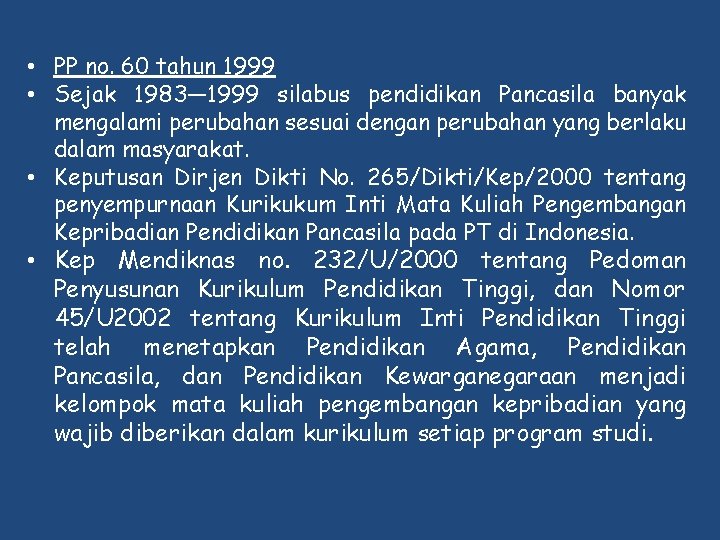  • PP no. 60 tahun 1999 • Sejak 1983— 1999 silabus pendidikan Pancasila