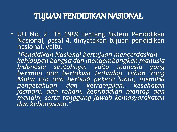 TUJUAN PENDIDIKAN NASIONAL • UU No. 2 Th 1989 tentang Sistem Pendidikan Nasional, pasal