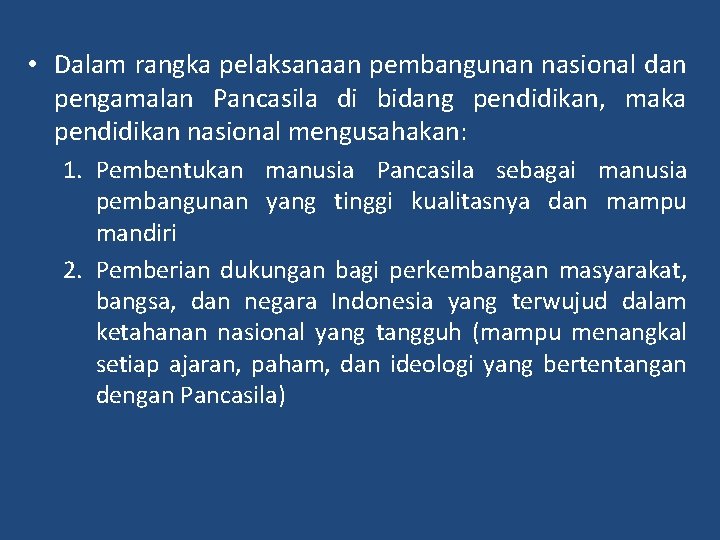  • Dalam rangka pelaksanaan pembangunan nasional dan pengamalan Pancasila di bidang pendidikan, maka