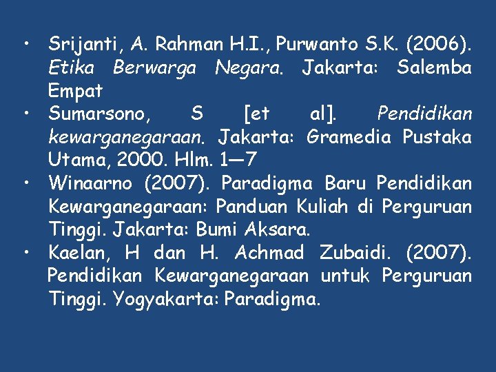  • Srijanti, A. Rahman H. I. , Purwanto S. K. (2006). Etika Berwarga