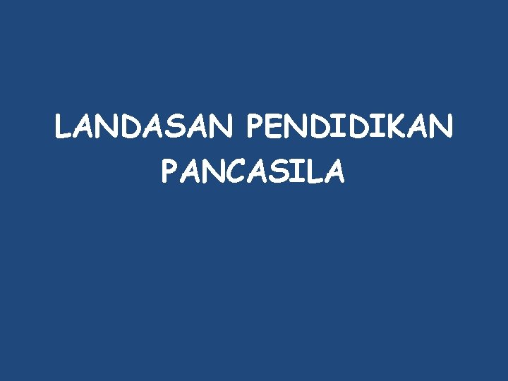 LANDASAN PENDIDIKAN PANCASILA 