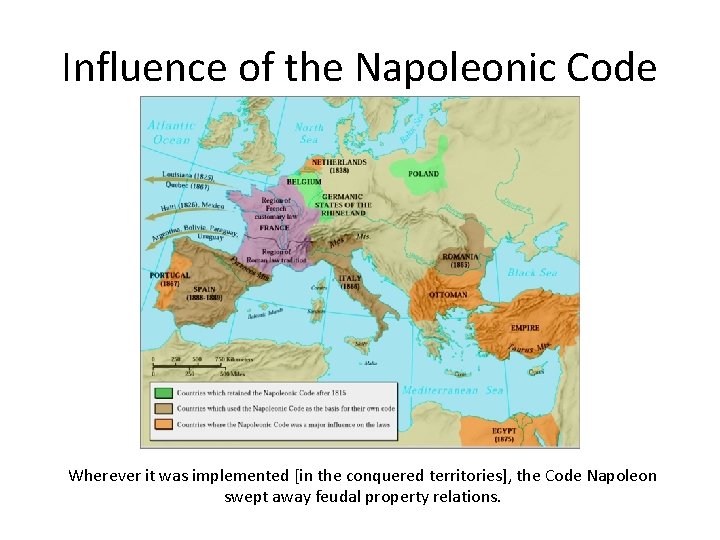 Influence of the Napoleonic Code Wherever it was implemented [in the conquered territories], the