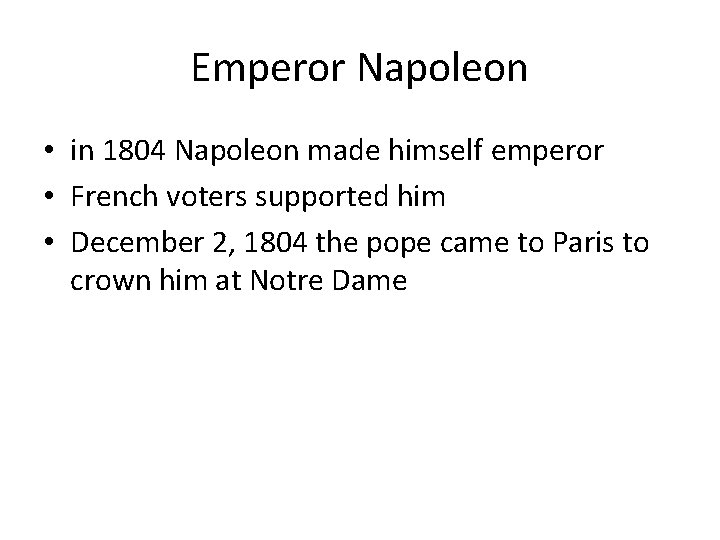 Emperor Napoleon • in 1804 Napoleon made himself emperor • French voters supported him