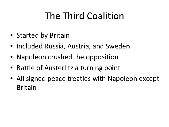 The Third Coalition • • • Started by Britain Included Russia, Austria, and Sweden