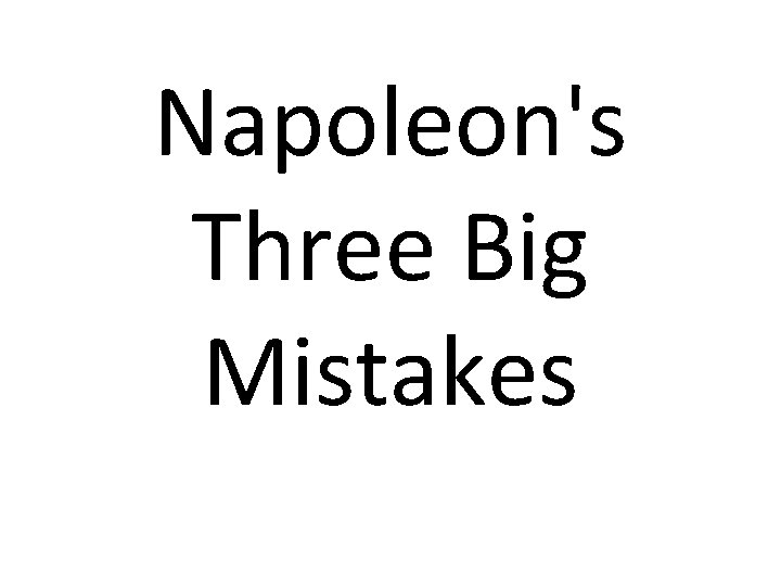 Napoleon's Three Big Mistakes 