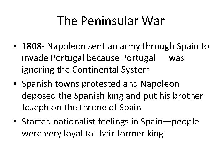 The Peninsular War • 1808 - Napoleon sent an army through Spain to invade