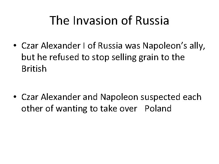 The Invasion of Russia • Czar Alexander I of Russia was Napoleon’s ally, but