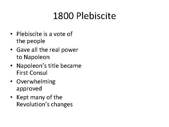 1800 Plebiscite • Plebiscite is a vote of the people • Gave all the