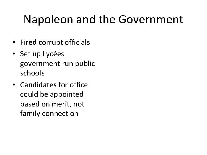 Napoleon and the Government • Fired corrupt officials • Set up Lycées— government run