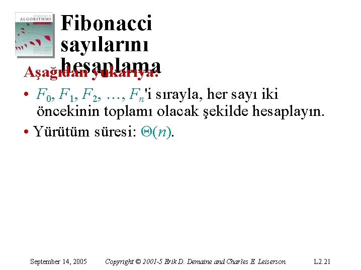 Fibonacci sayılarını hesaplama Aşağıdan yukarıya: • F 0, F 1, F 2, …, Fn'i