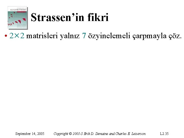 Strassen’in fikri • 2× 2 matrisleri yalnız 7 özyinelemeli çarpmayla çöz. September 14, 2005