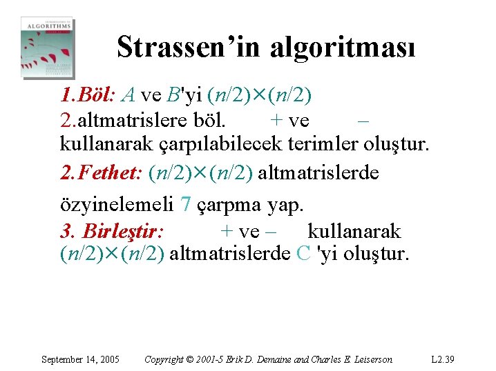 Strassen’in algoritması 1. Böl: A ve B'yi (n/2)×(n/2) 2. altmatrislere böl. + ve –