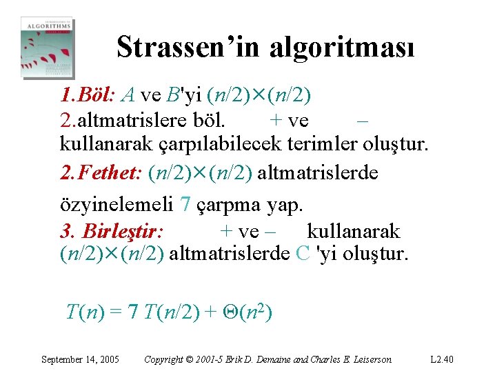 Strassen’in algoritması 1. Böl: A ve B'yi (n/2)×(n/2) 2. altmatrislere böl. + ve –