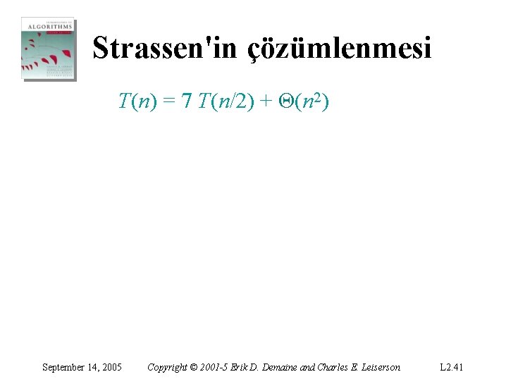 Strassen'in çözümlenmesi T(n) = 7 T(n/2) + Θ(n 2) September 14, 2005 Copyright ©