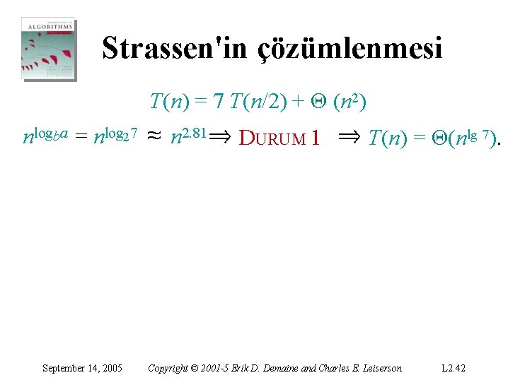 Strassen'in çözümlenmesi T(n) = 7 T(n/2) + Θ (n 2) nlogba = nlog 27