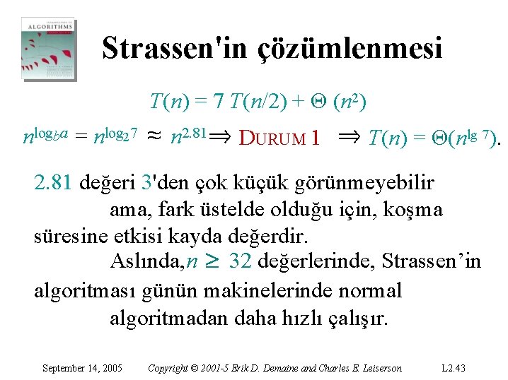 Strassen'in çözümlenmesi T(n) = 7 T(n/2) + Θ (n 2) nlogba = nlog 27
