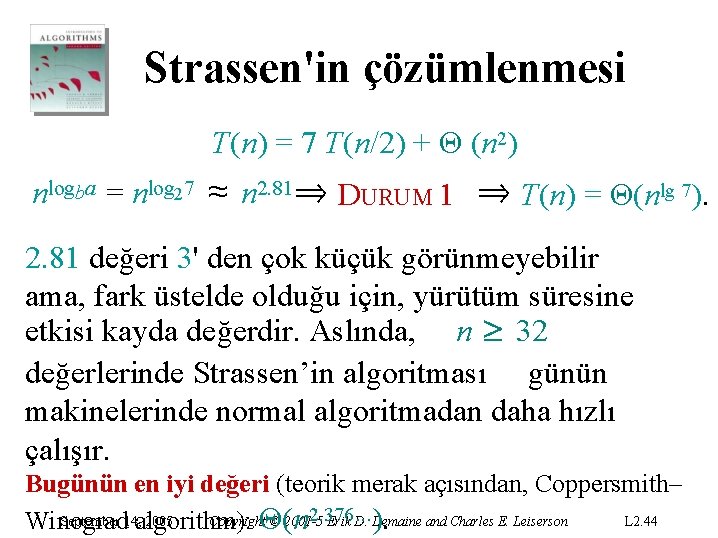 Strassen'in çözümlenmesi T(n) = 7 T(n/2) + Θ (n 2) nlogba = nlog 27