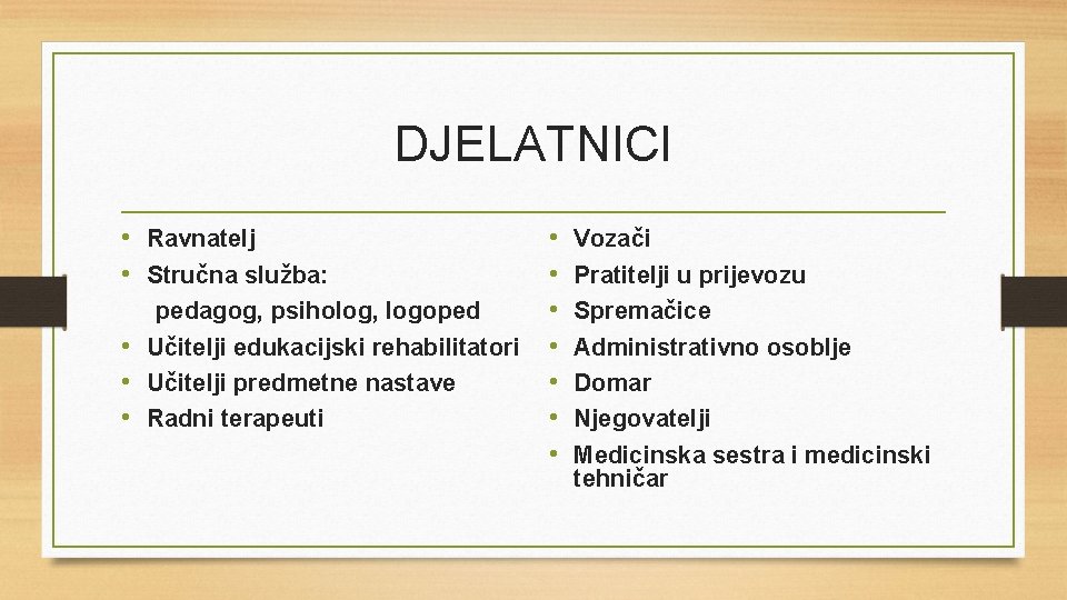 DJELATNICI • Ravnatelj • Stručna služba: pedagog, psiholog, logoped • Učitelji edukacijski rehabilitatori •