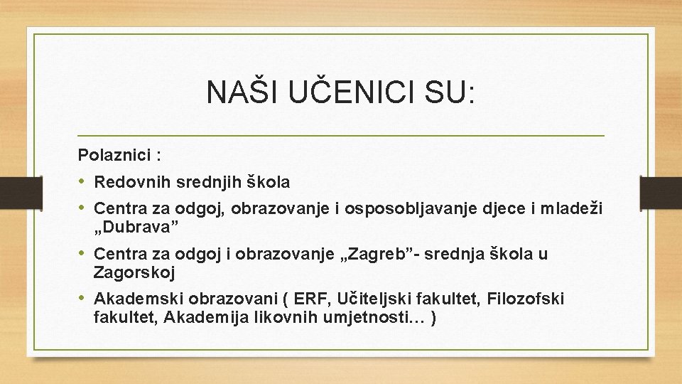 NAŠI UČENICI SU: Polaznici : • Redovnih srednjih škola • Centra za odgoj, obrazovanje