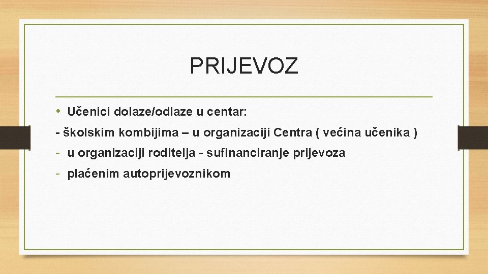 PRIJEVOZ • Učenici dolaze/odlaze u centar: - školskim kombijima – u organizaciji Centra (