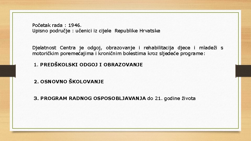 Početak rada : 1946. Upisno područje : učenici iz cijele Republike Hrvatske Djelatnost Centra