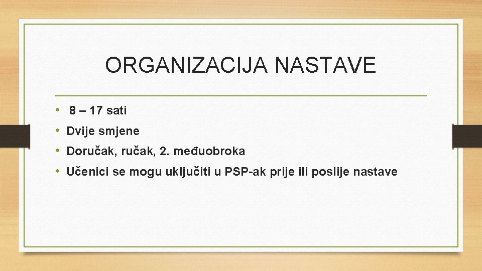 ORGANIZACIJA NASTAVE • • 8 – 17 sati Dvije smjene Doručak, 2. međuobroka Učenici