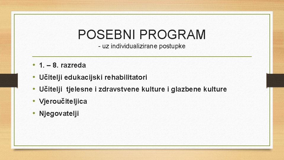 POSEBNI PROGRAM - uz individualizirane postupke • • • 1. – 8. razreda Učitelji