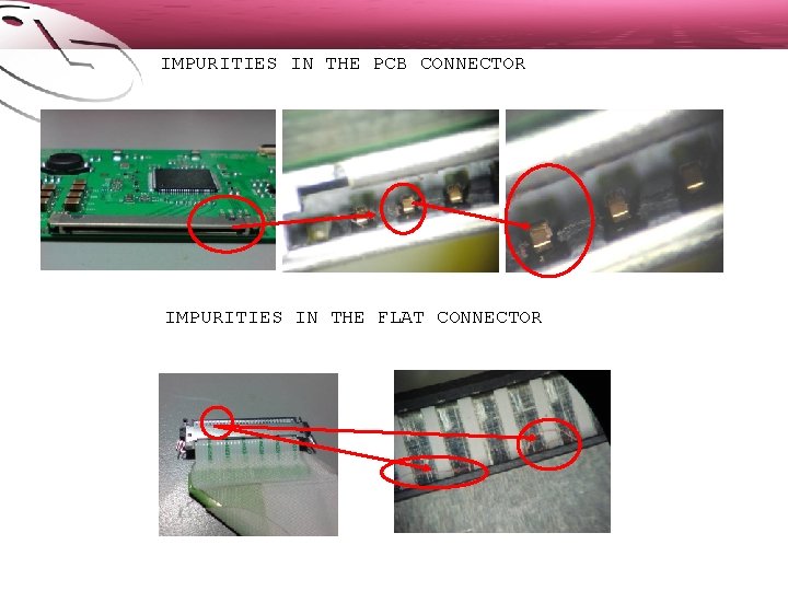 IMPURITIES IN THE PCB CONNECTOR IMPURITIES IN THE FLAT CONNECTOR 