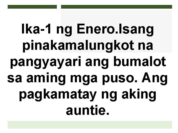 Ika-1 ng Enero. Isang pinakamalungkot na pangyayari ang bumalot sa aming mga puso. Ang