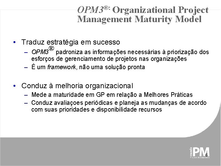 OPM 3®: Organizational Project Management Maturity Model • Traduz estratégia em sucesso ® –