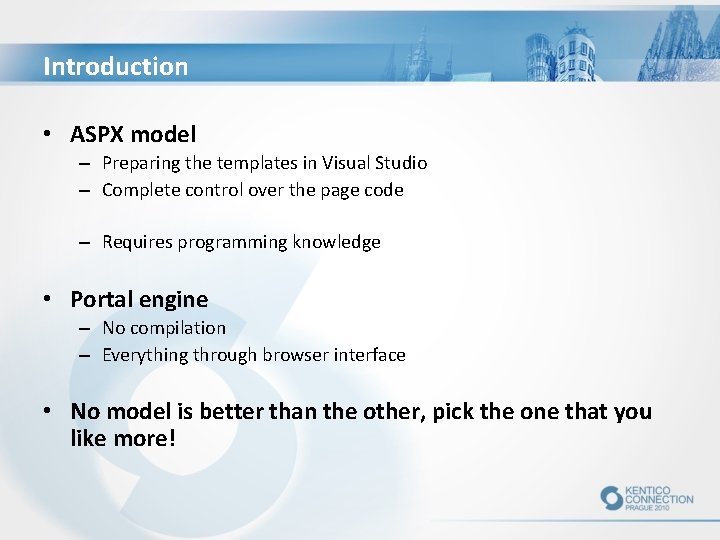 Introduction • ASPX model – Preparing the templates in Visual Studio – Complete control