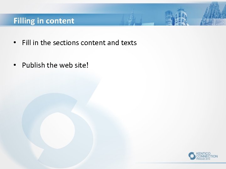 Filling in content • Fill in the sections content and texts • Publish the