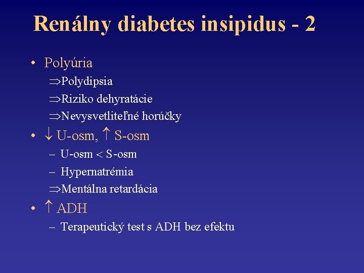 Renálny diabetes insipidus - 2 • Polyúria Polydipsia Riziko dehyratácie Nevysvetliteľné horúčky • U-osm,