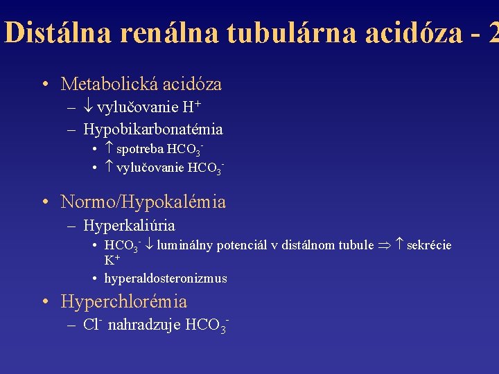 Distálna renálna tubulárna acidóza - 2 • Metabolická acidóza – vylučovanie H+ – Hypobikarbonatémia