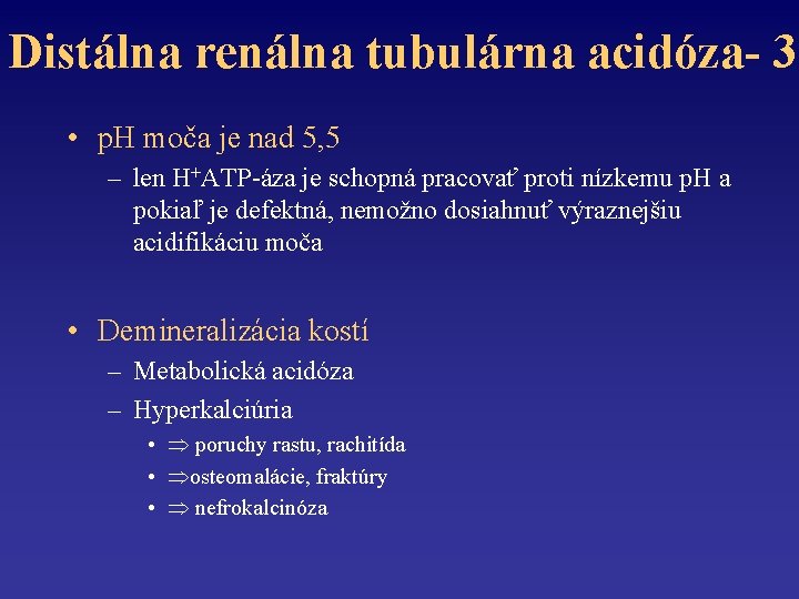 Distálna renálna tubulárna acidóza- 3 • p. H moča je nad 5, 5 –