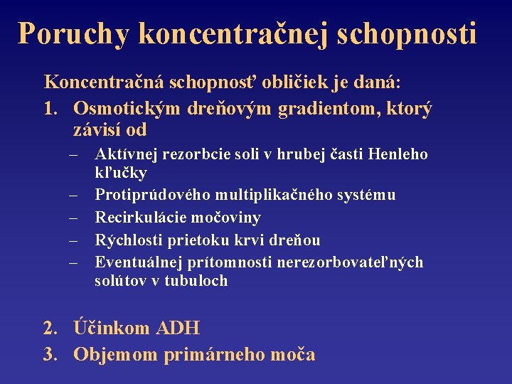 Poruchy koncentračnej schopnosti Koncentračná schopnosť obličiek je daná: 1. Osmotickým dreňovým gradientom, ktorý závisí