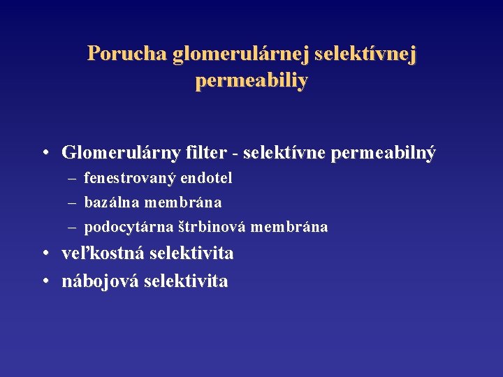 Porucha glomerulárnej selektívnej permeabiliy • Glomerulárny filter - selektívne permeabilný – – – •