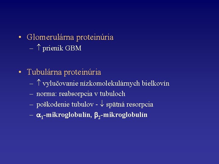  • Glomerulárna proteinúria – prienik GBM • Tubulárna proteinúria – – vylučovanie nízkomolekulárnych