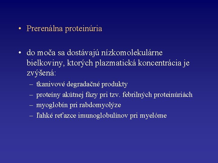  • Prerenálna proteinúria • do moča sa dostávajú nízkomolekulárne bielkoviny, ktorých plazmatická koncentrácia