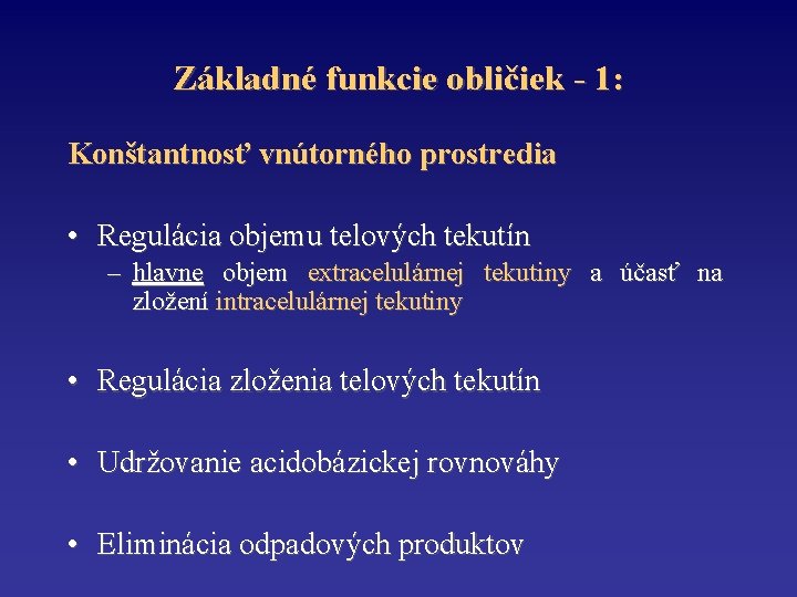 Základné funkcie obličiek - 1: Konštantnosť vnútorného prostredia • Regulácia objemu telových tekutín –