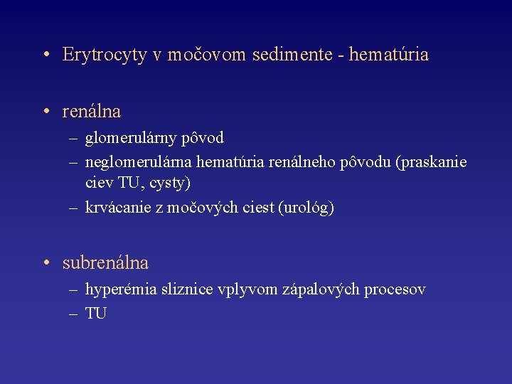  • Erytrocyty v močovom sedimente - hematúria • renálna – glomerulárny pôvod –