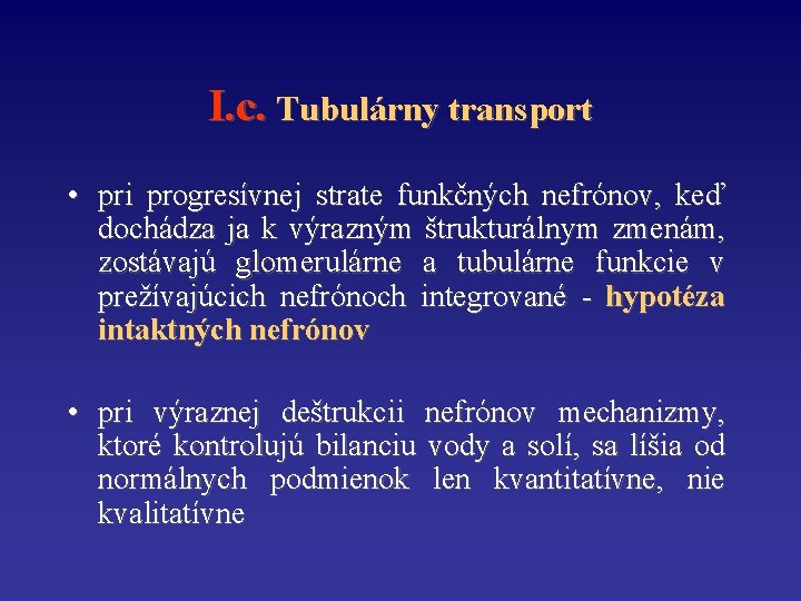 I. c. Tubulárny transport • pri progresívnej strate funkčných nefrónov, keď dochádza ja k
