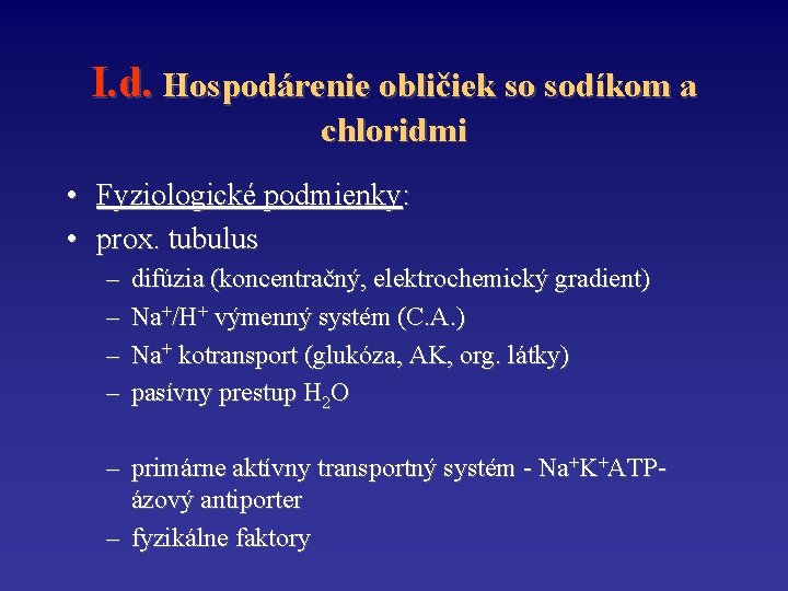 I. d. Hospodárenie obličiek so sodíkom a chloridmi • Fyziologické podmienky: • prox. tubulus