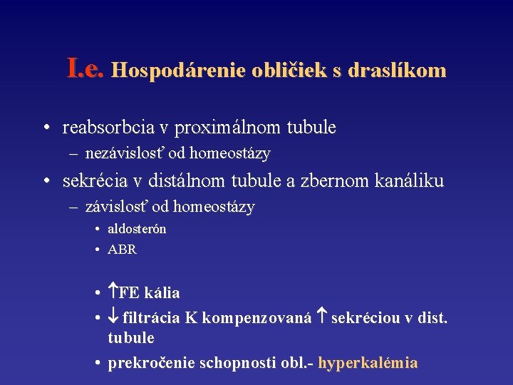 I. e. Hospodárenie obličiek s draslíkom • reabsorbcia v proximálnom tubule – nezávislosť od