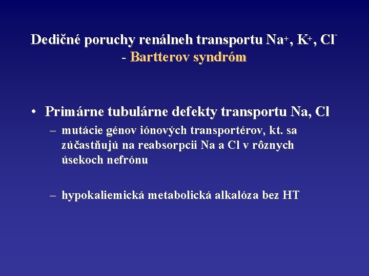 Dedičné poruchy renálneh transportu Na+, K+, Cl- Bartterov syndróm • Primárne tubulárne defekty transportu