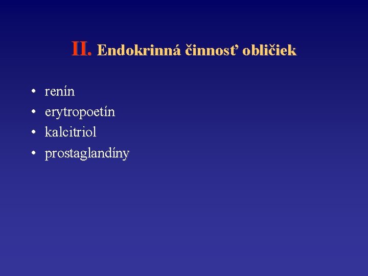 II. Endokrinná činnosť obličiek • • renín erytropoetín kalcitriol prostaglandíny 